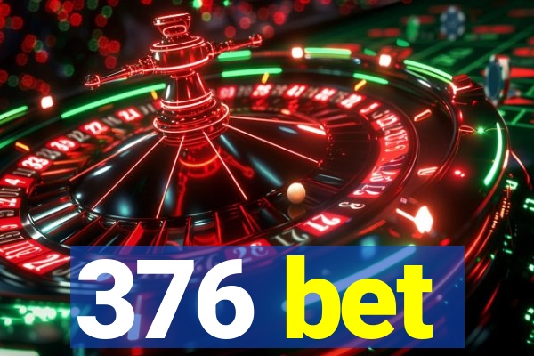 376 bet